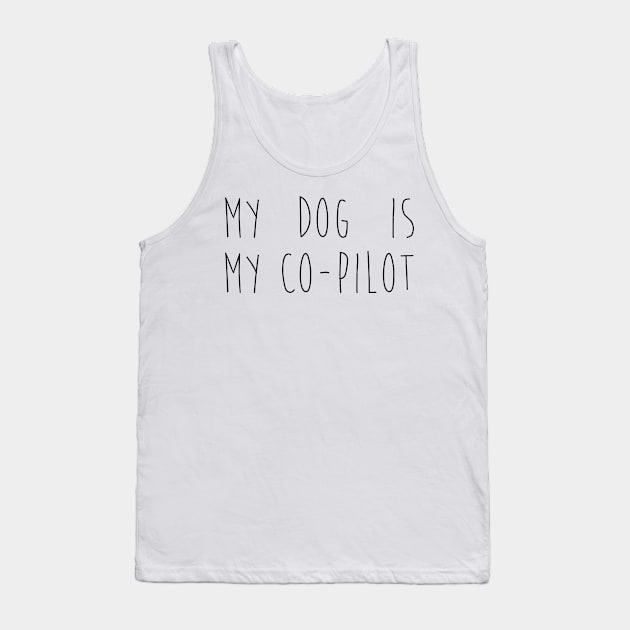 My dog is my co-pilot Tank Top by Kobi